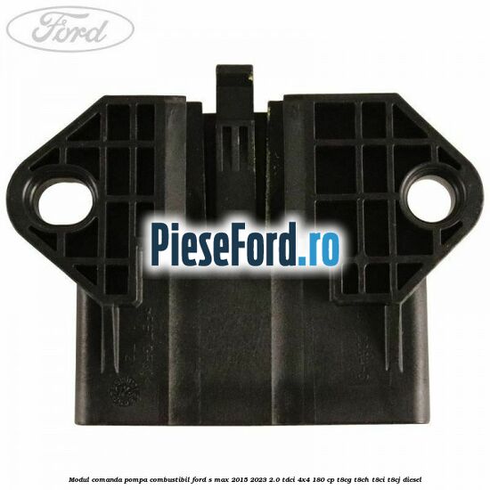 Modul comanda pompa combustibil Ford S-Max 2015-2023 2.0 TDCi 4x4 180 cp T8CG, T8CH, T8CI, T8CJ diesel