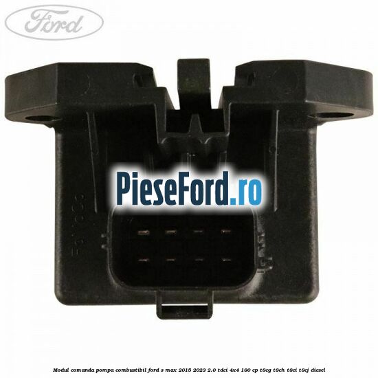 Modul comanda pompa combustibil Ford S-Max 2015-2023 2.0 TDCi 4x4 180 cp T8CG, T8CH, T8CI, T8CJ diesel