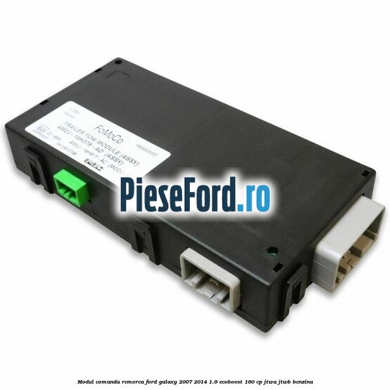 Modul comanda remorca Ford Galaxy 2007-2014 1.6 EcoBoost 160 cp JTWA, JTWB benzina