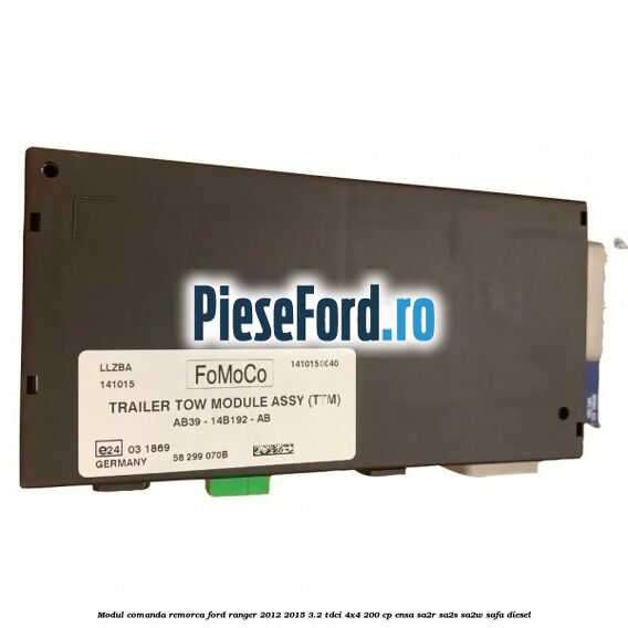 Modul comanda remorca Ford Ranger 2012-2015 3.2 TDCi 4x4 200 cp ENSA, SA2R, SA2S, SA2W, SAFA diesel