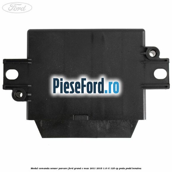 Modul comanda senzor parcare Ford Grand C-Max 2011-2015 1.6 Ti 125 cp PNDA, PNDD benzina