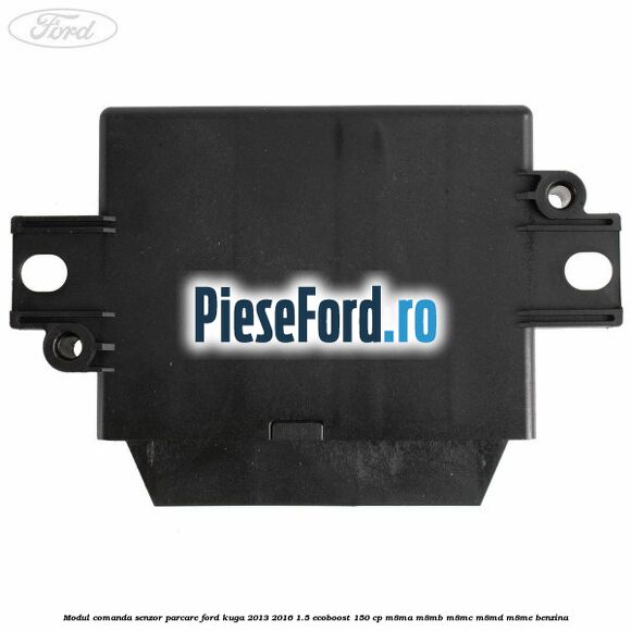 Modul comanda senzor parcare Ford Kuga 2013-2016 1.5 EcoBoost 150 cp M8MA, M8MB, M8MC, M8MD, M8ME benzina