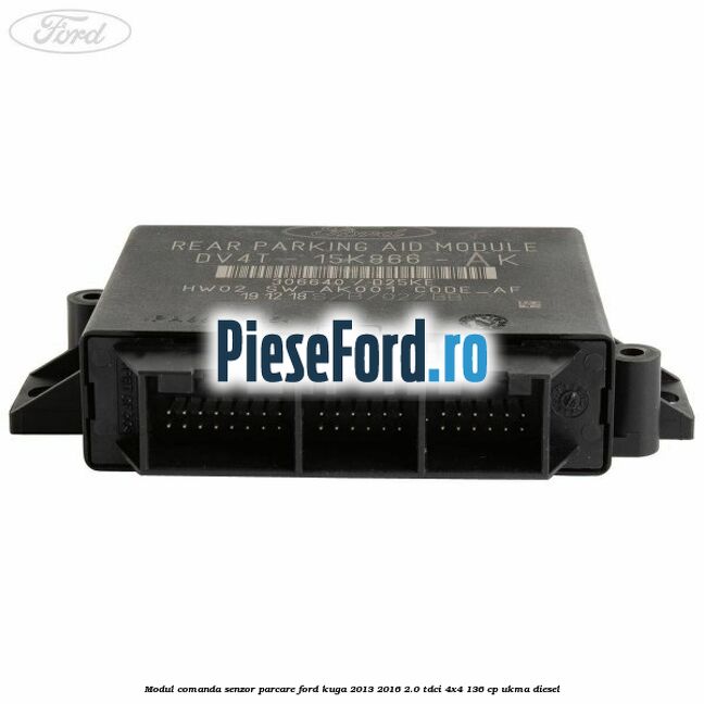 Modul comanda senzor parcare Ford Kuga 2013-2016 2.0 TDCi 4x4 136 cp Modul comanda senzor parcare Ford Kuga 2013-2016 2.0 TDCi 4x4 136 cp UKMA diesel