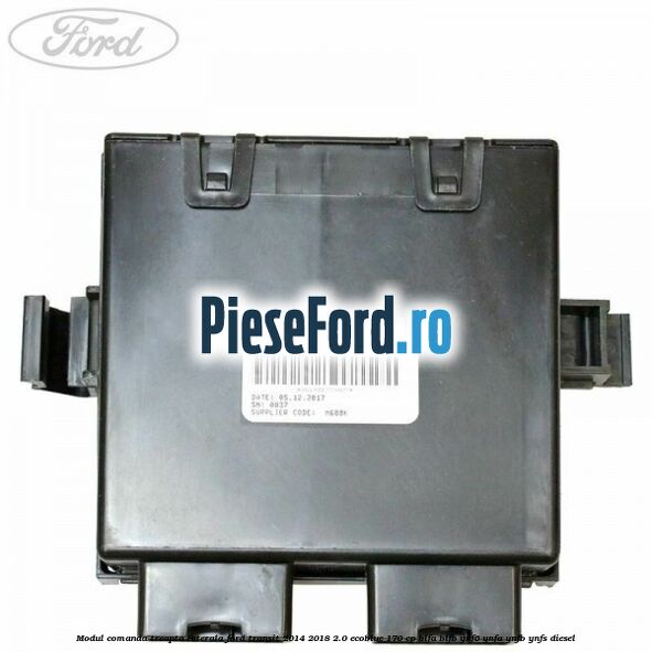 Modul comanda treapta laterala Ford Transit 2014-2018 2.0 EcoBlue 170 cp BLFA, BLFB, YNF6, YNFA, YNFB, YNFS diesel