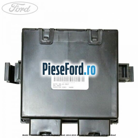 Modul comanda treapta laterala Ford Transit 2014-2018 2.2 TDCi RWD 155 cp CV24, CVR5, UYR6 diesel