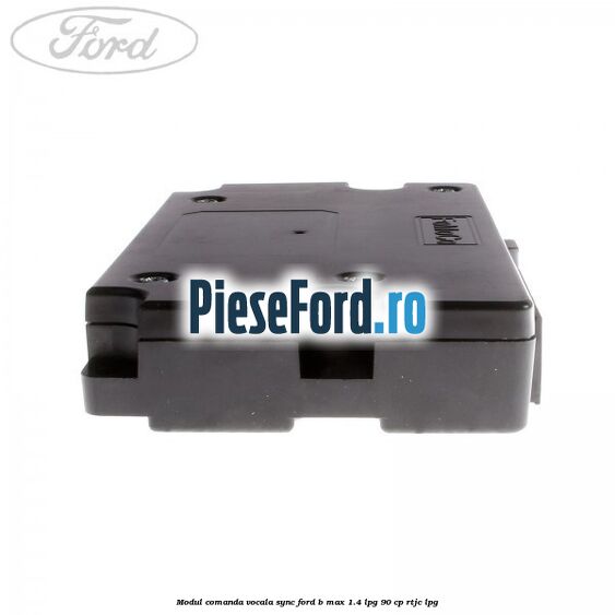 Modul comanda vocala SYNC Ford B-Max 1.4 LPG 90 cp RTJC LPG