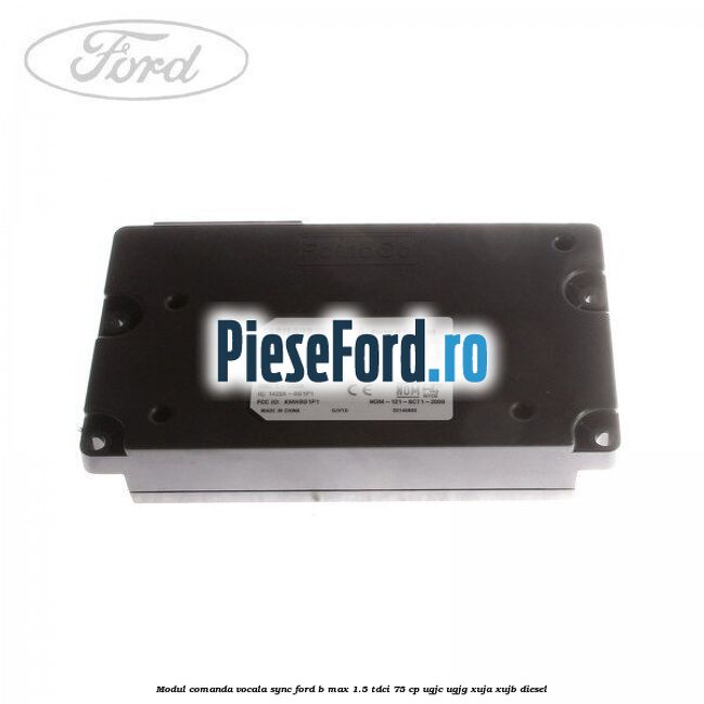 Modul comanda vocala SYNC Ford B-Max 1.5 TDCi 75 cp UGJC, UGJG, XUJA, XUJB diesel