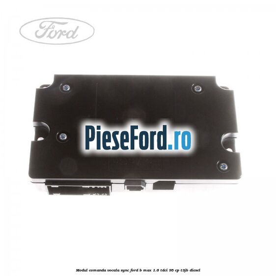 Modul comanda vocala SYNC Ford B-Max 1.6 TDCi 95 cp T3JB diesel