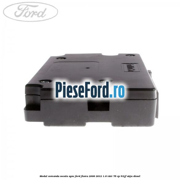 Modul comanda vocala SYNC Ford Fiesta 2008-2012 1.6 TDCi 75 cp Modul comanda vocala SYNC Ford Fiesta 2008-2012 1.6 TDCi 75 cp HHJF, UBJA diesel