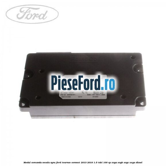 Modul comanda vocala SYNC Ford Tourneo Connect 2013-2018 1.5 TDCi 100 cp Modul comanda vocala SYNC Ford Tourneo Connect 2013-2018 1.5 TDCi 100 cp XVGA, XVGB, XVGC, XXGA diesel