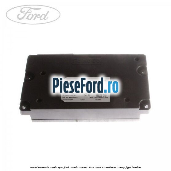 Modul comanda vocala SYNC Ford Transit Connect 2013-2018 1.6 EcoBoost 150 cp Modul comanda vocala SYNC Ford Transit Connect 2013-2018 1.6 EcoBoost 150 cp JQGA benzina