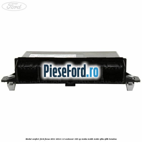 Modul confort Ford Focus 2011-2014 1.0 EcoBoost 100 cp Modul confort Ford Focus 2011-2014 1.0 EcoBoost 100 cp M2DA, M2DB, M2DC, SFDA, SFDB benzina