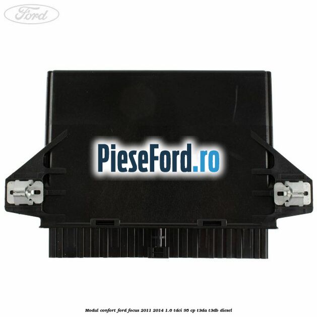 Modul confort Ford Focus 2011-2014 1.6 TDCi 95 cp Modul confort Ford Focus 2011-2014 1.6 TDCi 95 cp T3DA, T3DB diesel