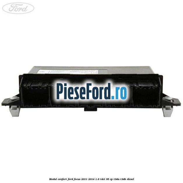 Modul confort Ford Focus 2011-2014 1.6 TDCi 95 cp Modul confort Ford Focus 2011-2014 1.6 TDCi 95 cp T3DA, T3DB diesel