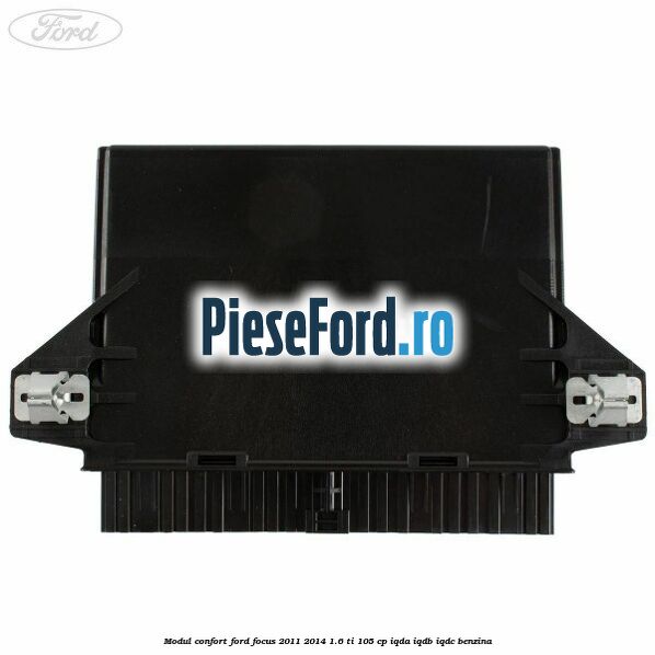 Modul confort Ford Focus 2011-2014 1.6 Ti 105 cp Modul confort Ford Focus 2011-2014 1.6 Ti 105 cp IQDA, IQDB, IQDC benzina