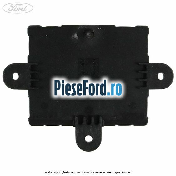 Modul confort Ford S-Max 2007-2014 2.0 EcoBoost 240 cp TPWA benzina