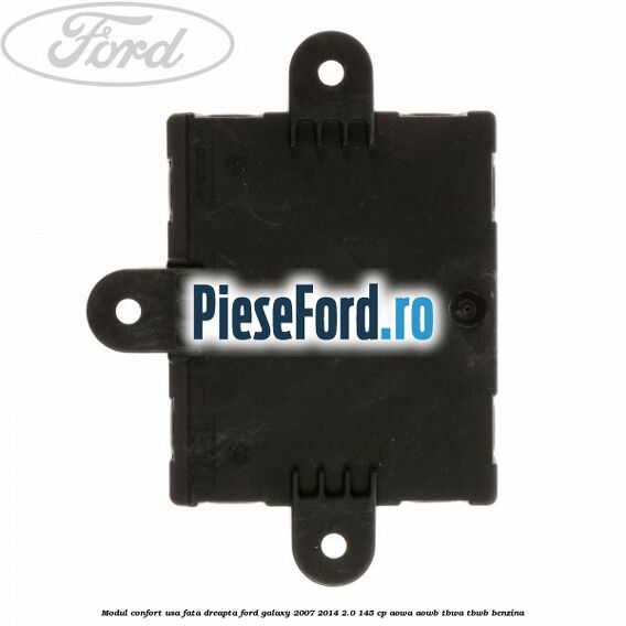 Modul confort usa fata dreapta Ford Galaxy 2007-2014 2.0 145 cp AOWA, AOWB, TBWA, TBWB benzina
