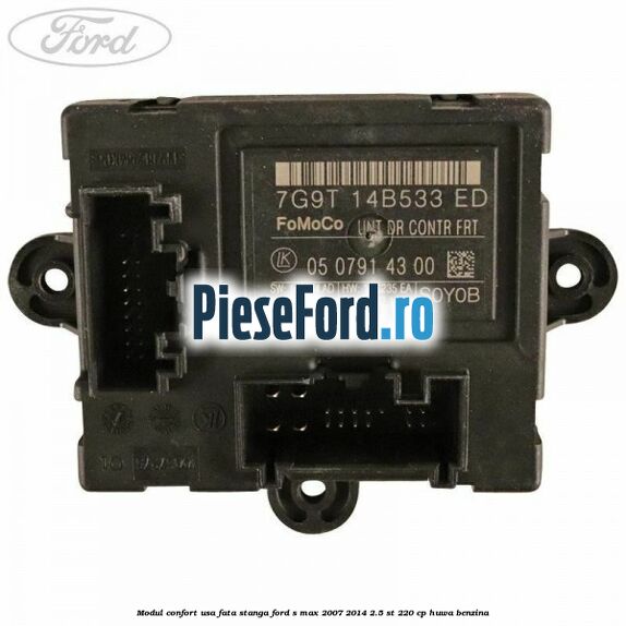 Modul confort usa fata stanga Ford S-Max 2007-2014 2.5 ST 220 cp Modul confort usa fata stanga Ford S-Max 2007-2014 2.5 ST 220 cp HUWA benzina