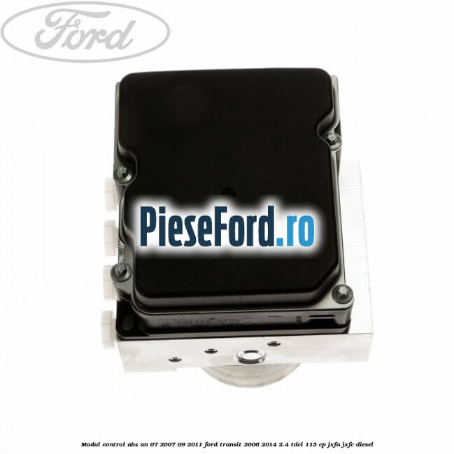 Modul control ABS an 07/2007-09/2011 Ford Transit 2006-2014 2.4 TDCi 115 cp JXFA, JXFC diesel