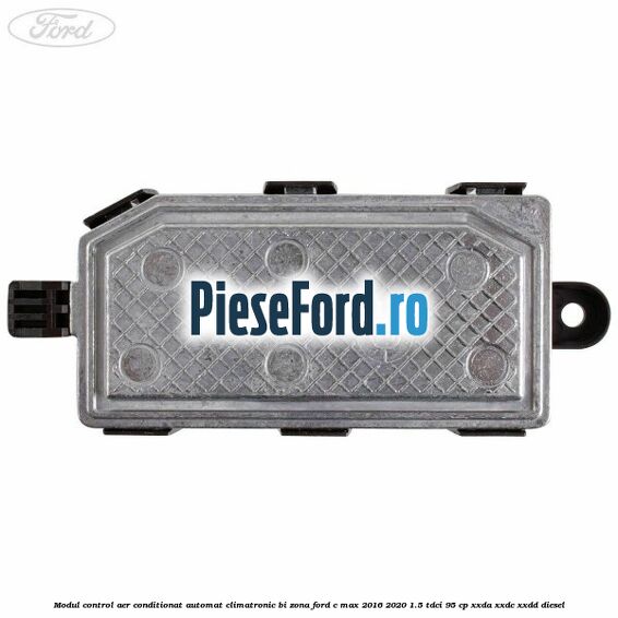 Modul control aer conditionat automat climatronic Bi-Zona Ford C-Max 2016-2020 1.5 TDCi 95 cp Modul control aer conditionat automat climatronic Bi-Zona Ford C-Max 2016-2020 1.5 TDCi 95 cp XXDA, XXDC, XXDD diesel