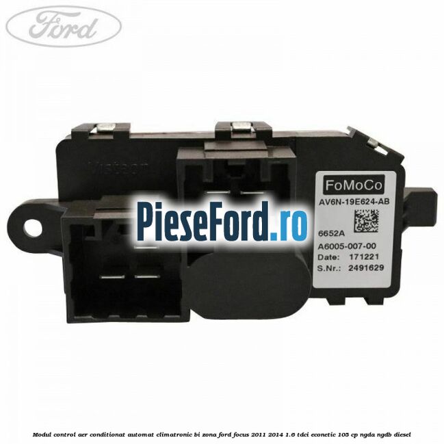 Modul control aer conditionat automat climatronic Bi-Zona Ford Focus 2011-2014 1.6 TDCi ECOnetic 105 cp NGDA, NGDB diesel