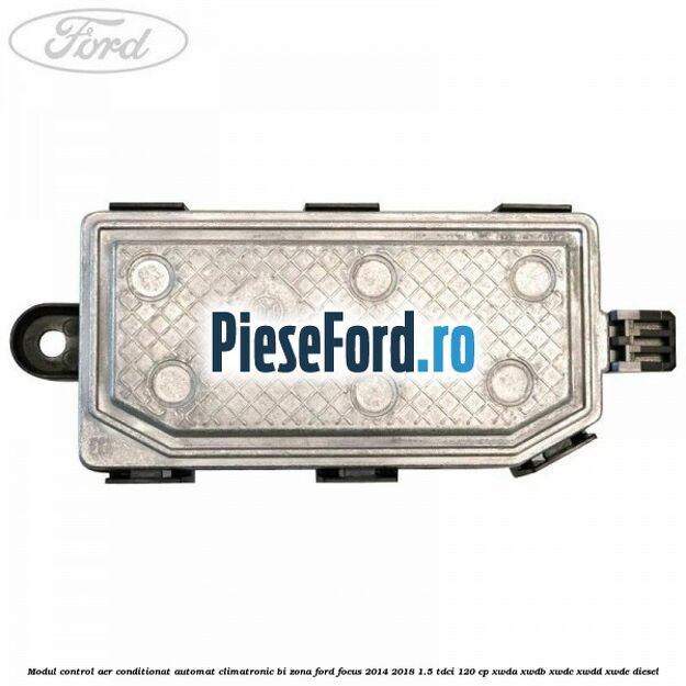 Modul control aer conditionat automat climatronic Bi-Zona Ford Focus 2014-2018 1.5 TDCi 120 cp XWDA, XWDB, XWDC, XWDD, XWDE diesel