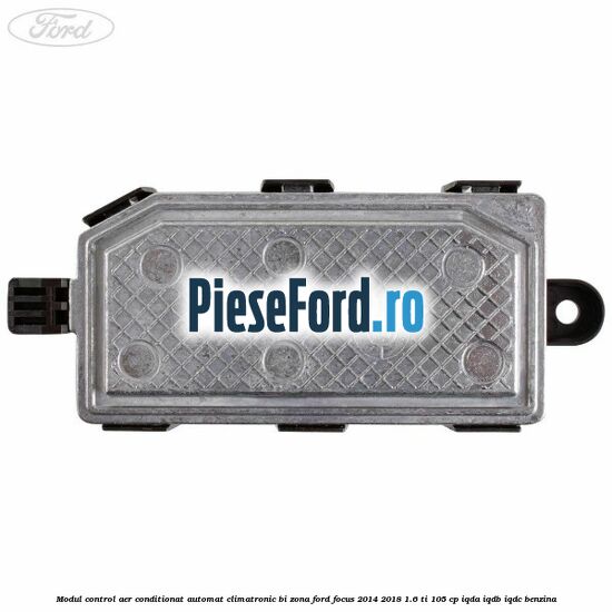 Modul control aer conditionat automat climatronic Bi-Zona Ford Focus 2014-2018 1.6 Ti 105 cp IQDA, IQDB, IQDC benzina