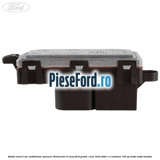 Modul control aer conditionat automat climatronic Bi-Zona Ford Grand C-Max 2016-2020 1.0 EcoBoost 100 cp M2DA, M2DC benzina