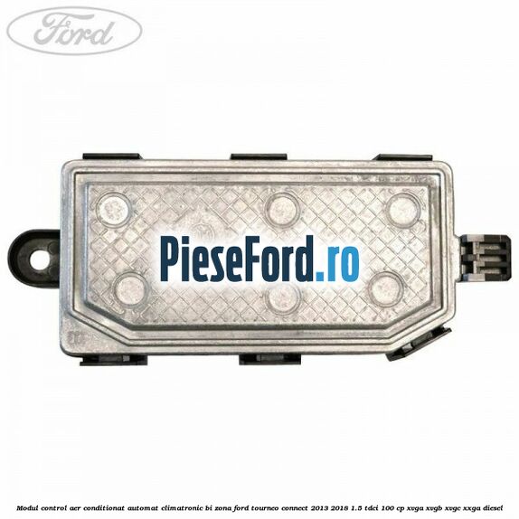 Modul control aer conditionat automat climatronic Bi-Zona Ford Tourneo Connect 2013-2018 1.5 TDCi 100 cp XVGA, XVGB, XVGC, XXGA diesel