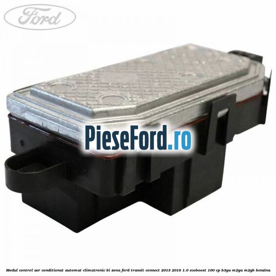 Modul control aer conditionat automat climatronic Bi-Zona Ford Transit Connect 2013-2018 1.0 EcoBoost 100 cp B3GA, M2GA, M2GB benzina