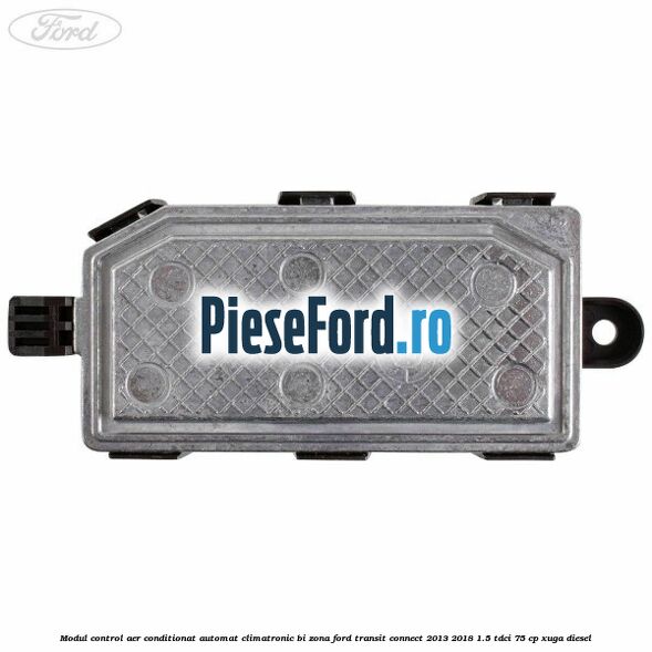 Modul control aer conditionat automat climatronic Bi-Zona Ford Transit Connect 2013-2018 1.5 TDCi 75 cp XUGA diesel