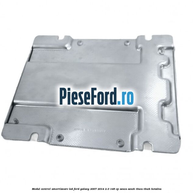 Modul control amortizoare IVD Ford Galaxy 2007-2014 2.0 145 cp Modul control amortizoare IVD Ford Galaxy 2007-2014 2.0 145 cp AOWA, AOWB, TBWA, TBWB benzina