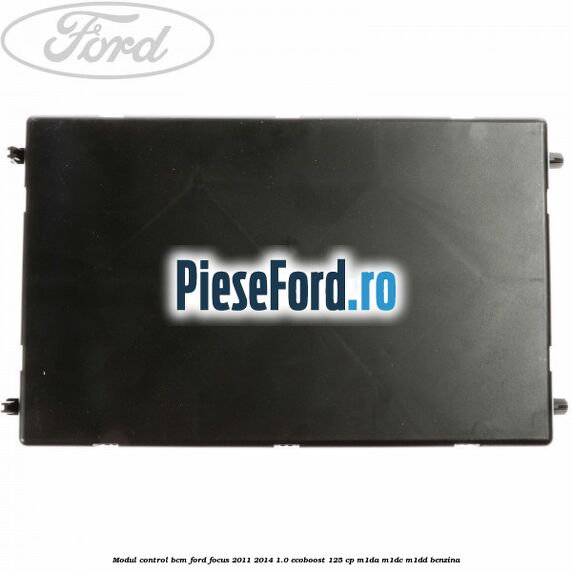 Modul control BCM Ford Focus 2011-2014 1.0 EcoBoost 125 cp Modul control BCM Ford Focus 2011-2014 1.0 EcoBoost 125 cp M1DA, M1DC, M1DD benzina