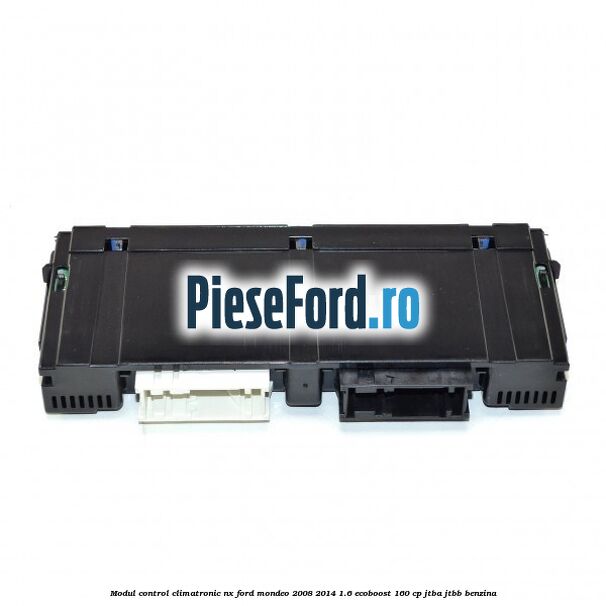 Modul control climatronic NX Ford Mondeo 2008-2014 1.6 EcoBoost 160 cp JTBA, JTBB benzina