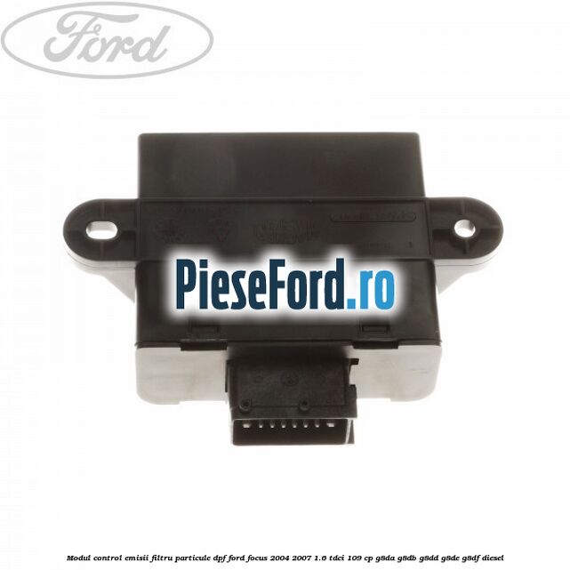 Modul control emisii filtru particule DPF Ford Focus 2004-2007 1.6 TDCi 109 cp Modul control emisii filtru particule DPF Ford Focus 2004-2007 1.6 TDCi 109 cp G8DA, G8DB, G8DD, G8DE, G8DF diesel