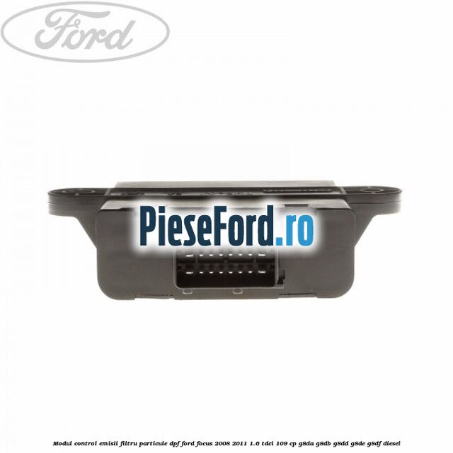 Modul control emisii filtru particule DPF Ford Focus 2008-2011 1.6 TDCi 109 cp G8DA, G8DB, G8DD, G8DE, G8DF diesel