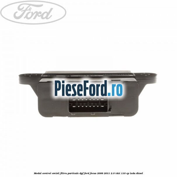 Modul control emisii filtru particule DPF Ford Focus 2008-2011 2.0 TDCi 110 cp IXDA diesel