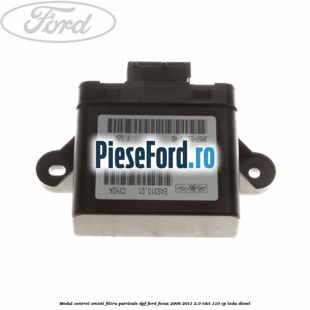 Modul control emisii filtru particule DPF Ford Focus 2008-2011 2.0 TDCi 110 cp IXDA diesel