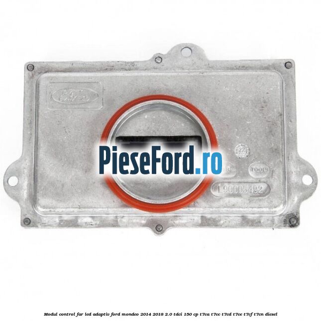 Modul control far led adaptiv Ford Mondeo 2014-2018 2.0 TDCi 150 cp Modul control far led adaptiv Ford Mondeo 2014-2018 2.0 TDCi 150 cp T7CA, T7CC, T7CD, T7CE, T7CF, T7CN diesel