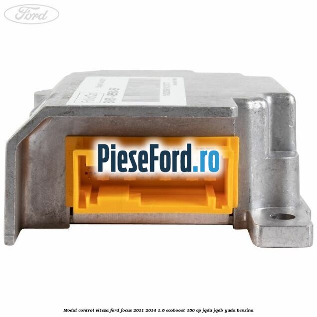 Modul control viteza Ford Focus 2011-2014 1.6 EcoBoost 150 cp Modul control viteza Ford Focus 2011-2014 1.6 EcoBoost 150 cp JQDA, JQDB, YUDA benzina
