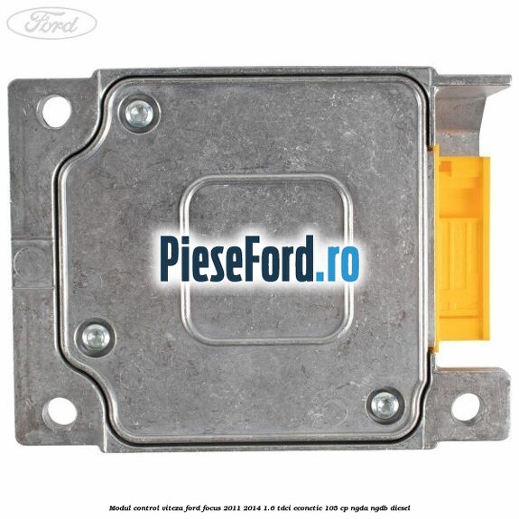 Modul control viteza Ford Focus 2011-2014 1.6 TDCi ECOnetic 105 cp NGDA, NGDB diesel
