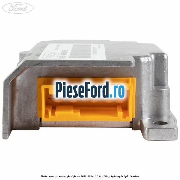 Modul control viteza Ford Focus 2011-2014 1.6 Ti 105 cp IQDA, IQDB, IQDC benzina