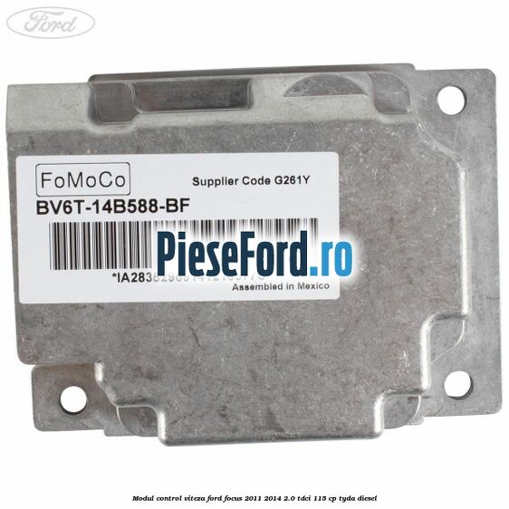 Modul control viteza Ford Focus 2011-2014 2.0 TDCi 115 cp Modul control viteza Ford Focus 2011-2014 2.0 TDCi 115 cp TYDA diesel