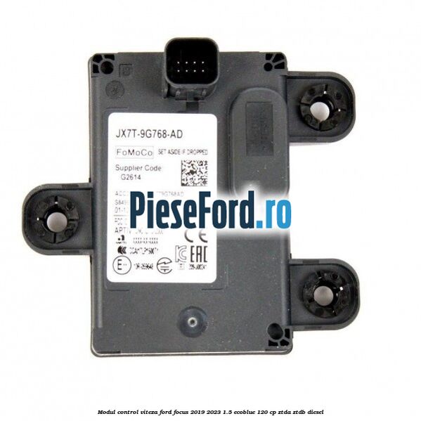 Modul control viteza Ford Focus 2019-2023 1.5 EcoBlue 120 cp ZTDA, ZTDB diesel