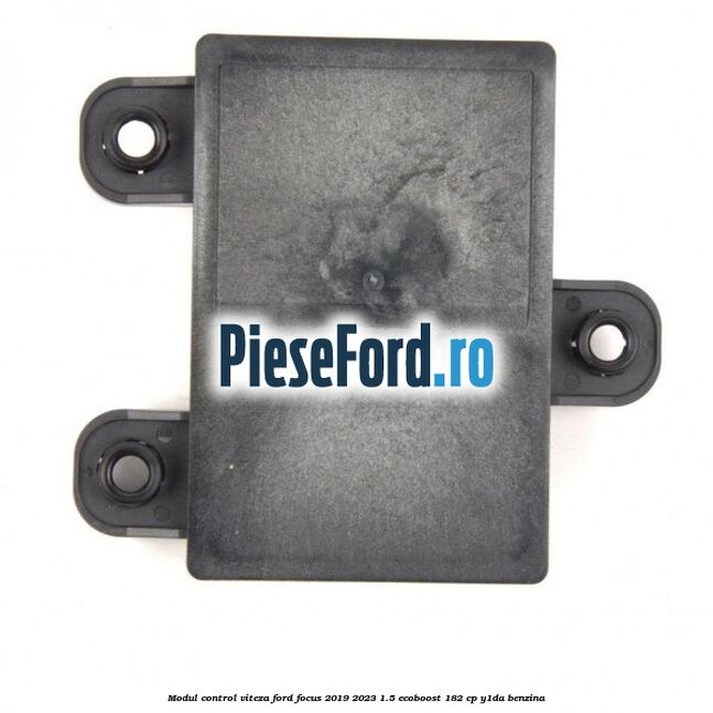 Modul control viteza Ford Focus 2019-2023 1.5 EcoBoost 182 cp Y1DA benzina