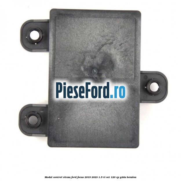 Modul control viteza Ford Focus 2019-2023 1.5 Ti-VCT 120 cp Y2DA benzina