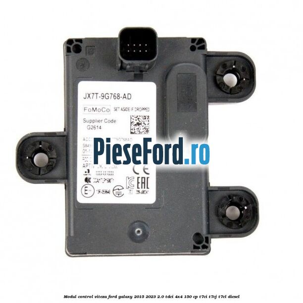 Modul control viteza Ford Galaxy 2015-2023 2.0 TDCi 4x4 150 cp Modul control viteza Ford Galaxy 2015-2023 2.0 TDCi 4x4 150 cp T7CI, T7CJ, T7CL diesel
