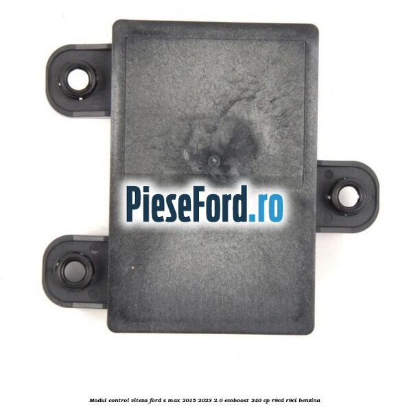 Modul control viteza Ford S-Max 2015-2023 2.0 EcoBoost 240 cp R9CD, R9CI benzina