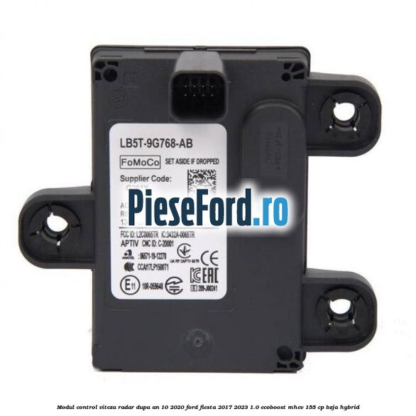 Modul control viteza radar dupa an 10/2020 Ford Fiesta 2017-2023 1.0 EcoBoost mHEV 155 cp BZJA Hybrid