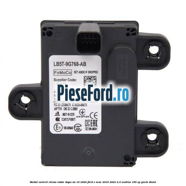 Modul control viteza radar dupa an 10/2020 Ford S-Max 2015-2023 2.0 EcoBlue 150 cp YMCB diesel